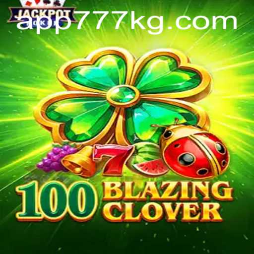 Unveiling 100BlazingClover: A Thrilling Adventure With 777kg
